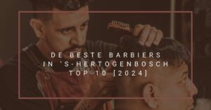 De beste barbiers in 's-Hertogenbosch - TOP 10 [2024]