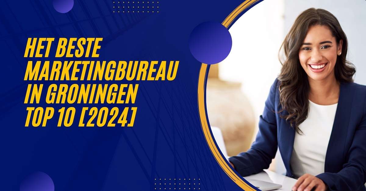 Het beste marketingbureau in Groningen - TOP 10 [2024]