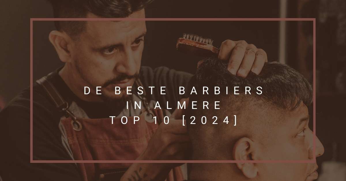 De beste barbiers in Almere - TOP 10 [2024]