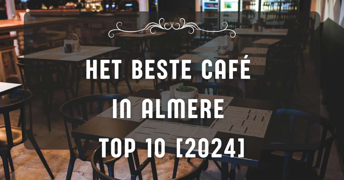 Het beste café in Almere - TOP 10 [2024]