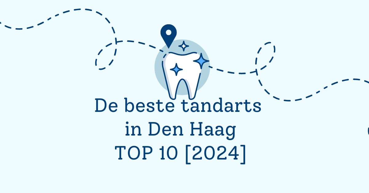 De beste tandarts in Den Haag – TOP 10 [2024]