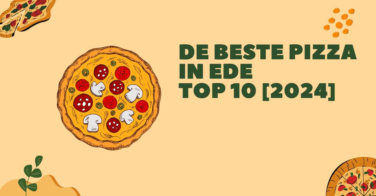 De beste pizza in Ede - TOP 10 [2024]