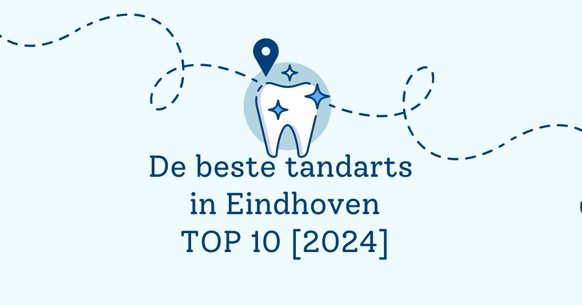 De beste tandarts in Eindhoven - TOP 10 [2024]