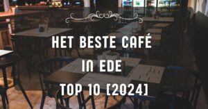 Het beste café in Ede - TOP 10 [2024]