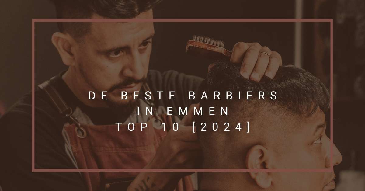 De beste barbiers in Emmen - TOP 10 [2024]