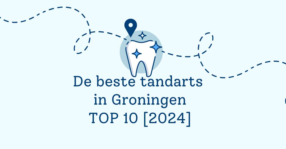 De beste tandarts in Groningen – TOP 10 [2024]
