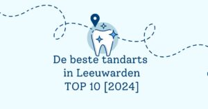 De beste tandarts in Leeuwarden - TOP 10 [2024]