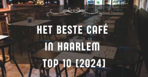 Het beste café in Haarlem - TOP 10 [2024]