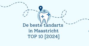 De beste tandarts in Maastricht - TOP 10 [2024]