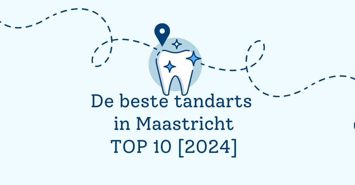 De beste tandarts in Maastricht – TOP 10 [2024]
