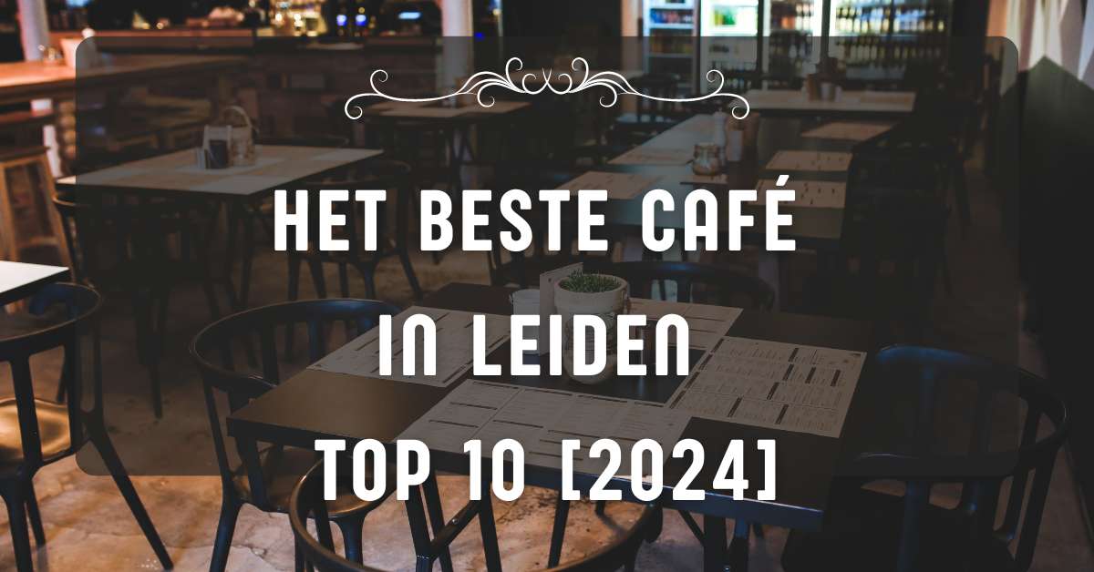 Het beste café in Leiden - TOP 10 [2024]