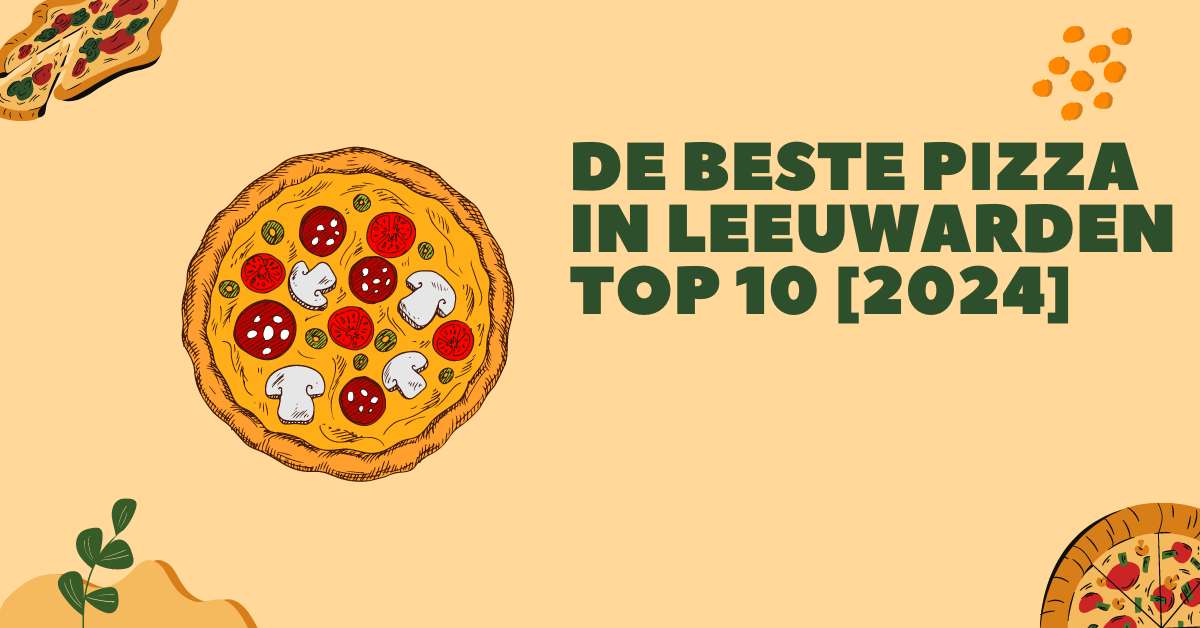 De beste pizza in Leeuwarden - TOP 10 [2024]