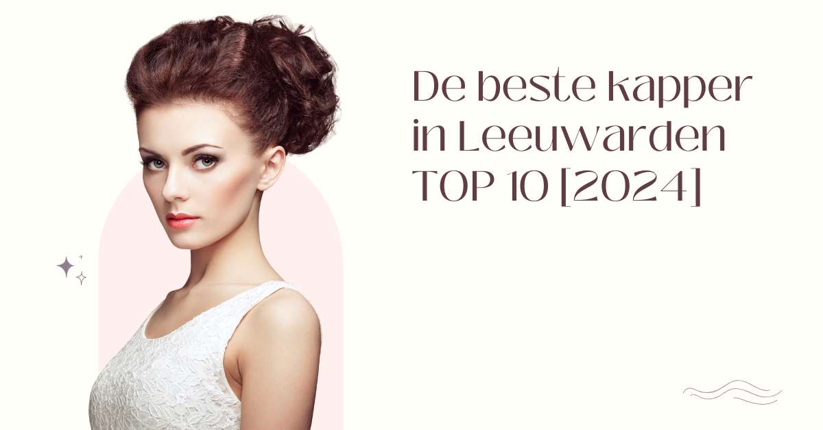 De beste kapper in Leeuwarden - TOP 10 [2024]