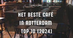 Het beste café in Rotterdam - TOP 10 [2024]