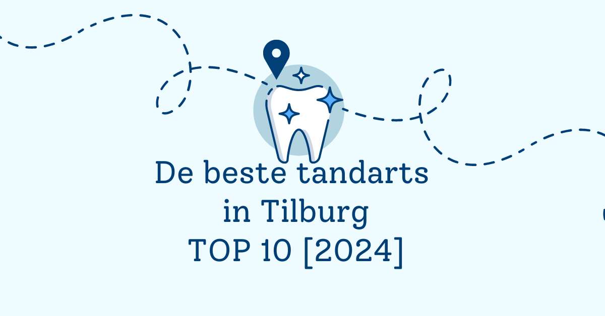 De beste tandarts in Tilburg – TOP 10 [2024]