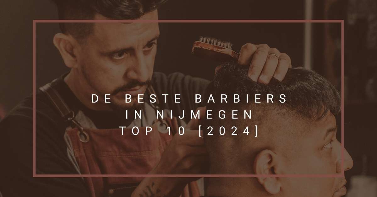 De beste barbiers in Nijmegen - TOP 10 [2024]