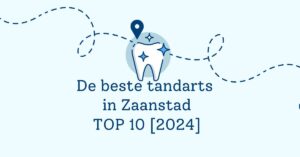 De beste tandarts in Zaanstad - TOP 10 [2024]