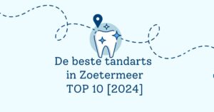 De beste tandarts in Zoetermeer - TOP 10 [2024]