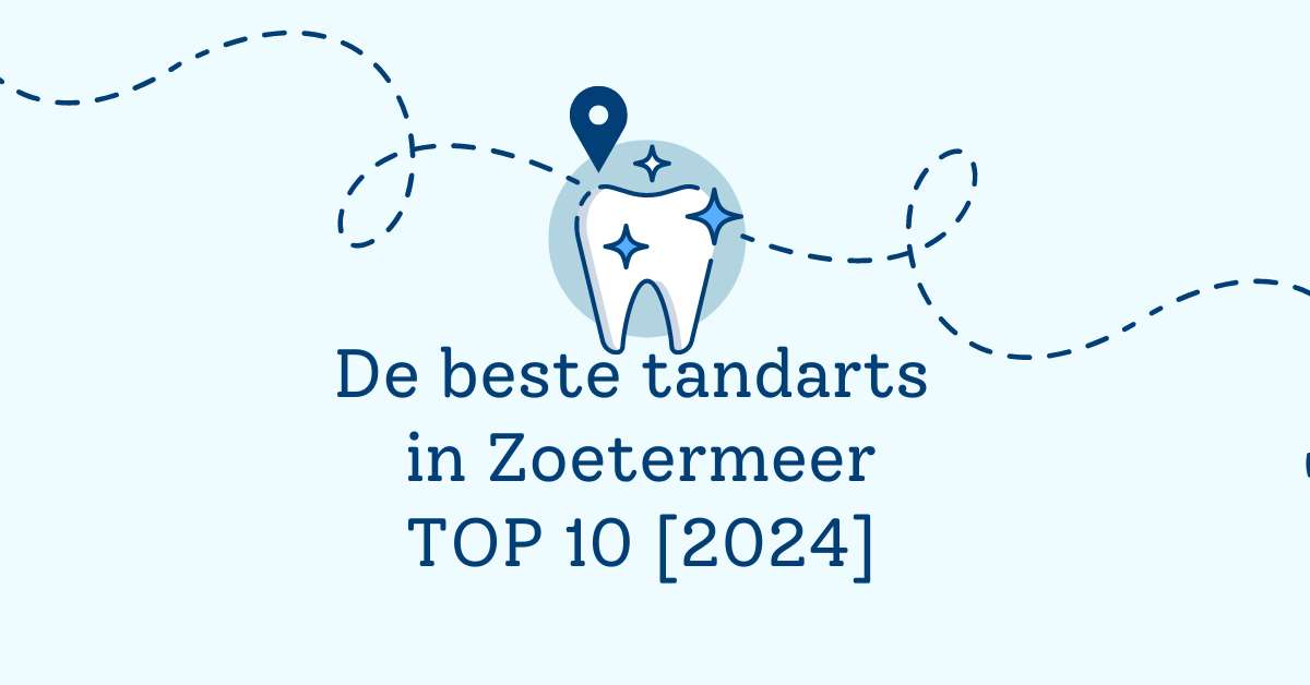 De beste tandarts in Zoetermeer – TOP 10 [2024]