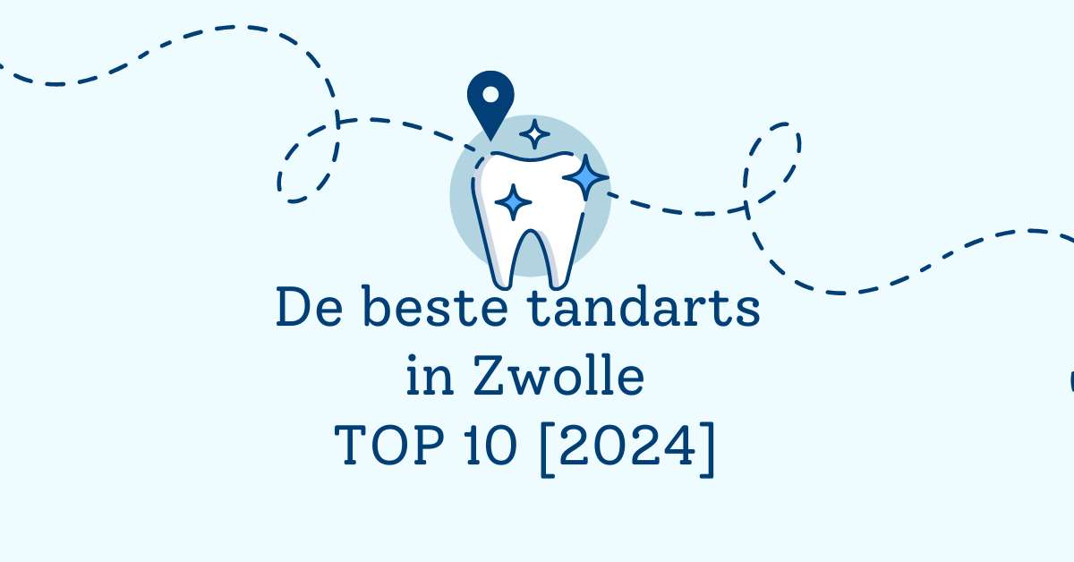 De beste tandarts in Zwolle – TOP 10 [2024]
