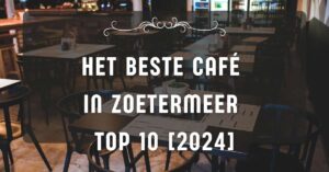 Het beste café in Zoetermeer - TOP 10 [2024]