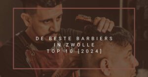 De beste barbiers in Zwolle - TOP 10 [2024]