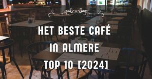 Het beste café in Almere - TOP 10 [2024]