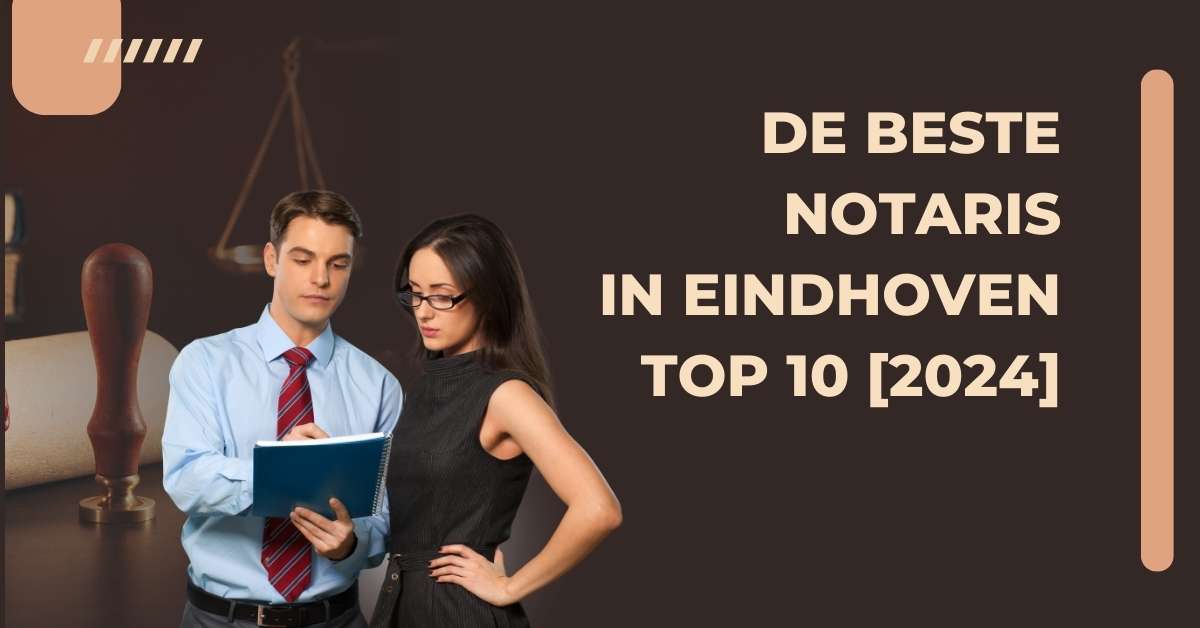 De beste notaris in Eindhoven – TOP 10 [2024]