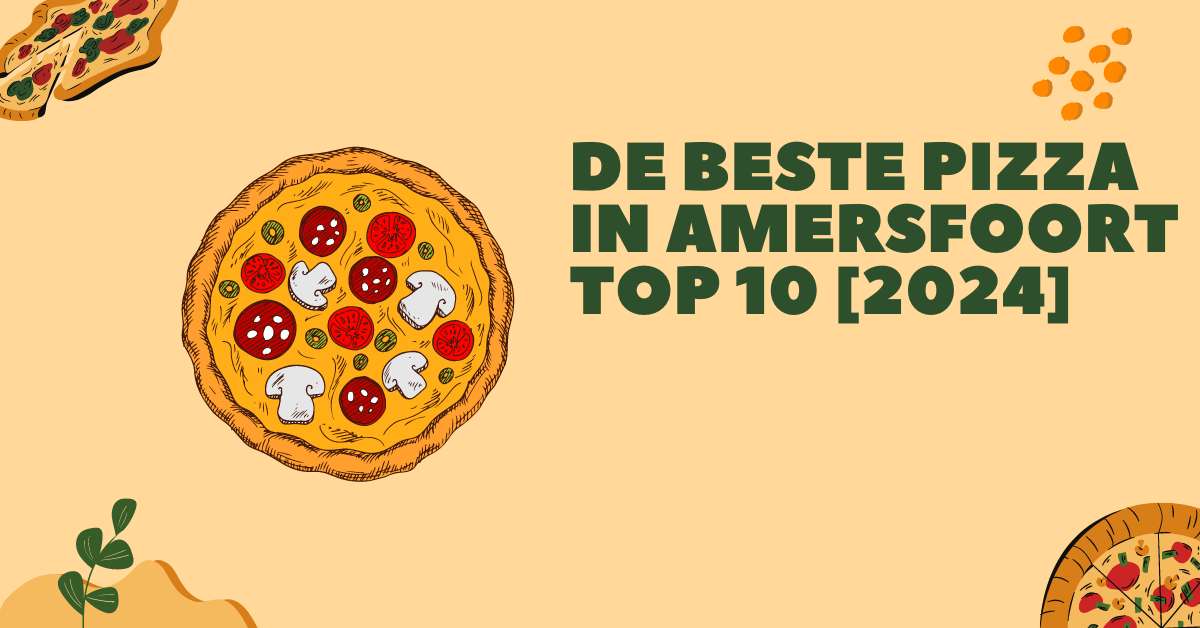 De beste pizza in Amersfoort - TOP 10 [2024]