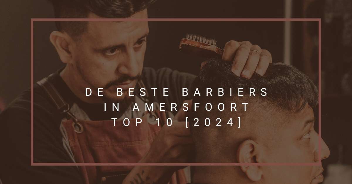 De beste barbiers in Amersfoort - TOP 10 [2024]
