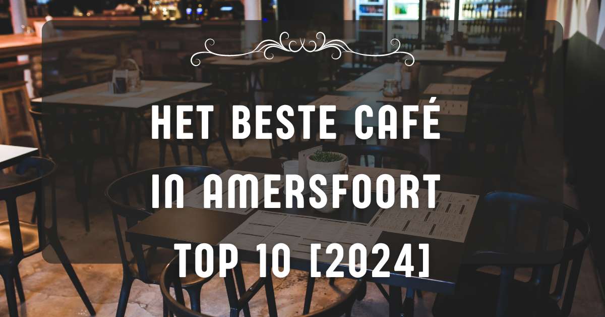 Het beste café in Amersfoort - TOP 10 [2024]