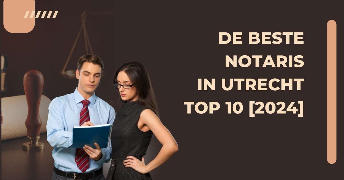 De beste notaris in Utrecht – TOP 10 [2024]