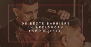 De beste barbiers in Apeldoorn - TOP 10 [2024]