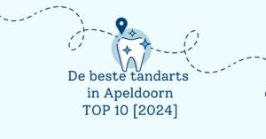 De beste tandarts in Apeldoorn - TOP 10 [2024]
