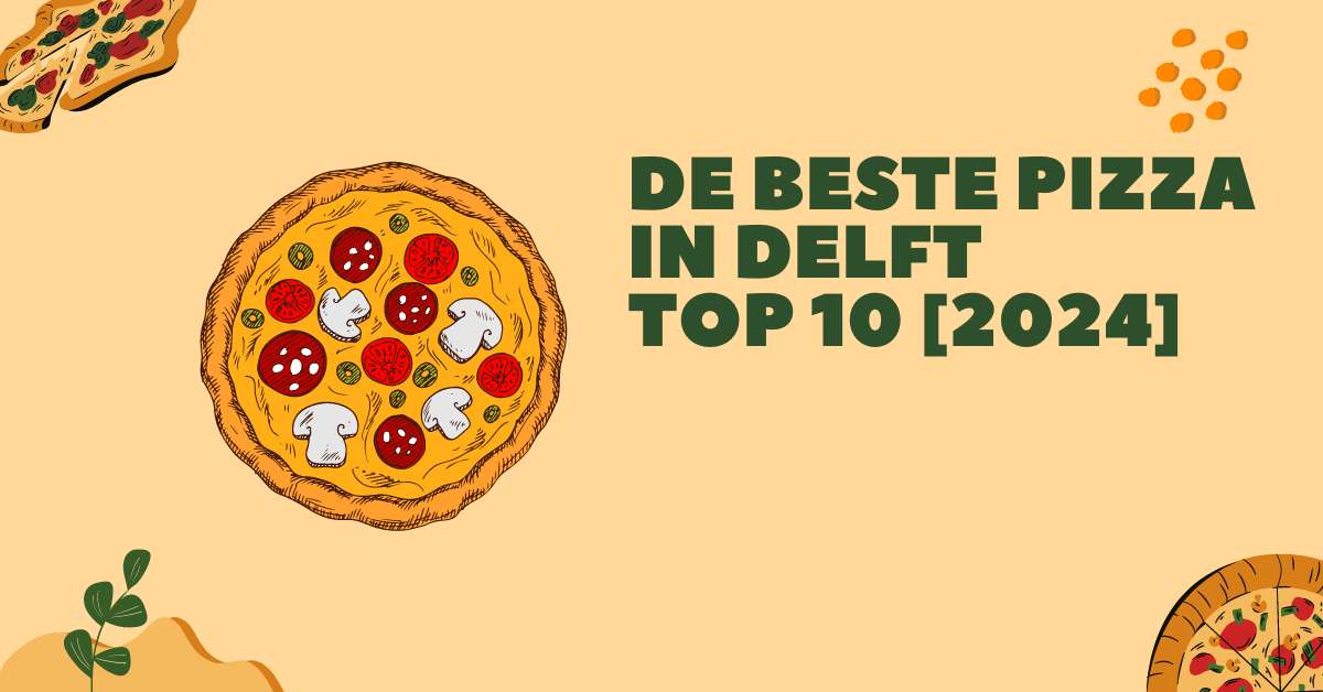 De beste pizza in Delft - TOP 10 [2024]