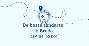 De beste tandarts in Breda - TOP 10 [2024]