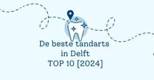 De beste tandarts in Delft - TOP 10 [2024]