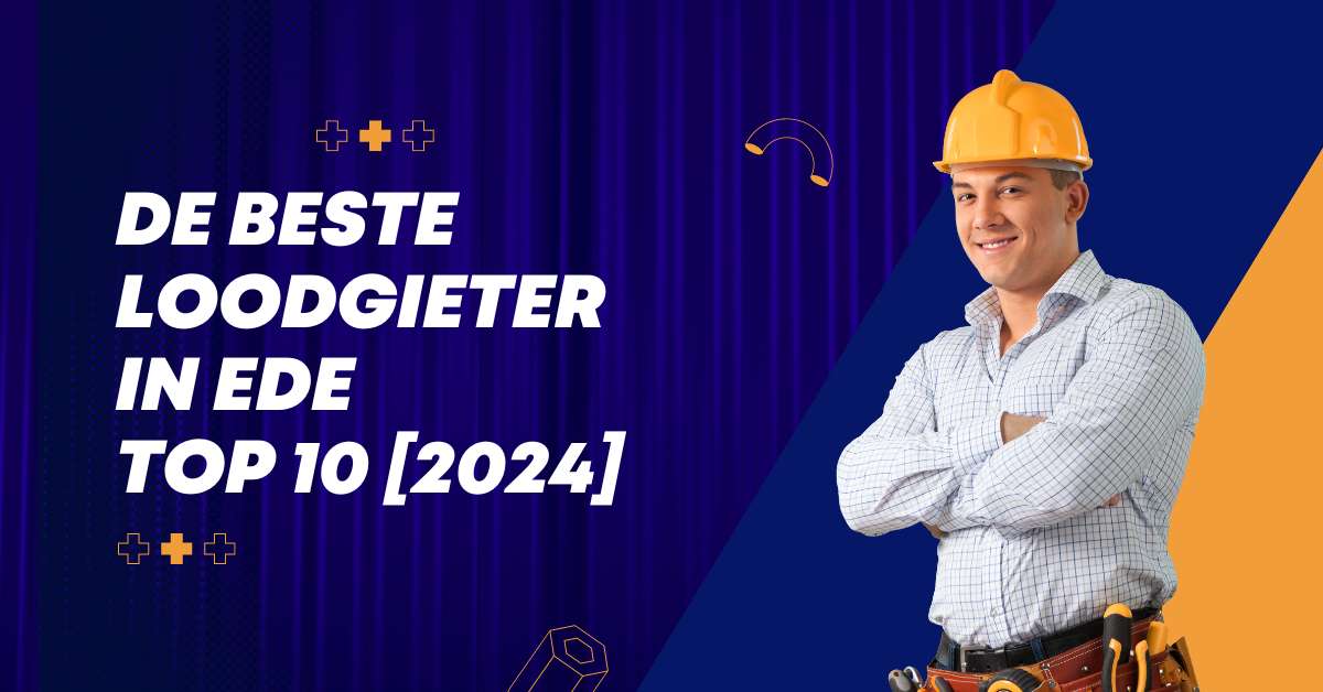 De beste loodgieter in Ede - TOP 10 [2024]