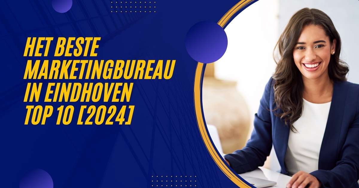 Het beste marketingbureau in Eindhoven - TOP 10 [2024]