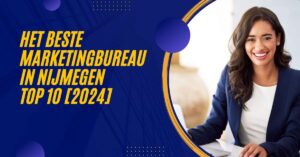 Het beste marketingbureau in Nijmegen - TOP 10 [2024]